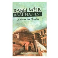Rabbi Meir Baal Ha Ness - Le maitre des Miracles 